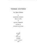 Cover of: Three sisters: an opera libretto