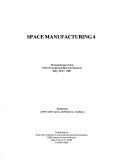 Cover of: Space manufacturing 4: proceedings of the fifth Princeton/AIAA conference, May 18-21, 1981