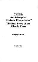 Cover of: Chile: An attempt at "historic compromise" : the real story of the Allende years