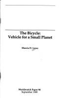 Cover of: The bicycle: vehicle for a small planet