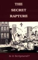 Cover of: The Secret Rapture: Is It Scriptural?