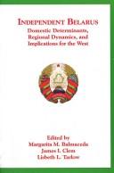 Cover of: Independent Belarus: Domestic Determinants, Regional Dynamics, and Implications for the West (Harvard Slavic Studies)