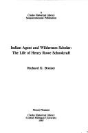Cover of: Indian Agent and Wilderness Scholar: The Life of Henry Rowe Schoolcraft (Clarke Historical Library Sesquicentennial Publication)
