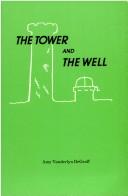 Cover of: The Tower and the Well | Amy De Graff