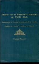 Cover of: Etudes Sur LA Litterature Feminine Du Xviie Sieclw: Mademoiselle De Gournay Mademoiselle Se Scudery Mademe De Villedieu Madame De Lafyette