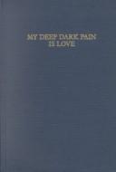 Cover of: My deep dark pain is love: a collection of Latin American gay fiction