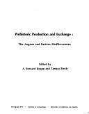 Cover of: Prehistoric production and exchange: the Aegean and eastern Mediterranean