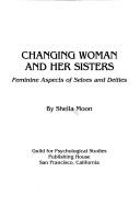 Cover of: Changing Woman and Her Sisters: Feminine Aspects of Selves and Deities