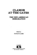 Cover of: Clamor at the gates: the new American immigration