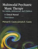 Multimodal psychiatric music therapy for adults, adolescents, and children by Michael Cassity, Michael D. Cassity, Julia E. Cassity