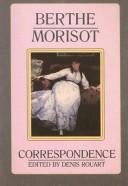Cover of: Berthe Morisot, the Correspondence With Her Family and Friends by Berthe Morisot, Denis Rouart