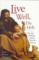 Cover of: Live Well, Die Holy by Robert, Saint Bellarmine, John M. Dalton