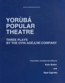 Cover of: Yoruba Popular Theatre: Three Plays by the Oyin Adejobi Company (African Historical Sources, #9)