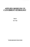 Applied modeling in catchment hydrology by International Symposium on Rainfall Runoff Modeling (1981 Mississippi State University), International Symposium on Rainfall-Runoff Modeling, V. P. Singh