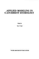 Cover of: Applied modeling in catchment hydrology by International Symposium on Rainfall Runoff Modeling (1981 Mississippi State University), International Symposium on Rainfall-Runoff Modeling, V. P. Singh, International Symposium on Rainfall Runoff Modeling (1981 Mississippi State University)