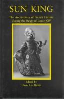 Cover of: Sun king: the ascendancy of French culture during the reign of Louis XIV