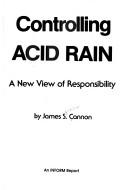 Cover of: Controlling Acid Rain by James S. Cannon