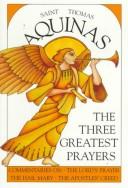 Cover of: The Three Greatest Prayers by Thomas Aquinas