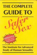 Cover of: The Complete Guide to Safer Sex by Ted McIlvenna