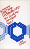 Cover of: School and the workplace: the need for stronger links : a CEA report.