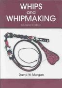 Whips and Whipmaking by Morgan, David W.