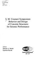 Cover of: S.M. Usumeri Symposium: Behavior and Design of Concrete Structures for Seismic Performance