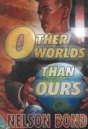 Cover of: Other Worlds Than Ours: Think not we are alone Out there in space and time and other worlds of infinite variety and hue