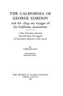 Cover of: The California of George Gordon, and the 1849 sea voyages of his California association: a San Francisco pioneer rescued from the legend of Gertrude Atherton's first novel