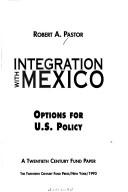 Cover of: Integration with Mexico by Robert A. Pastor