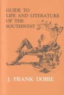 Cover of: Guide to Life and Literature of the Southwest Revise by J. Frank Dobie