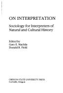 Cover of: On interpretation by edited by Gary E. Machlis, Donald R. Field.