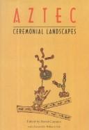 Cover of: Aztec ceremonial landscapes by edited by Davíd Carrasco ; foreword by William L. Fash.