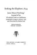 Cover of: Seeking the Elephant, 1849: James Mason Hutchings' Journal of His Overland Trek to California, Including His Voyage to America, 1848, and Letters Fro (American trails series)