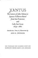 Cover of: Xantus: the letters of John Xántus to Spencer Fullerton Baird from San Francisco and Cabo San Lucas, 1859-1861