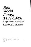 New World Jewry, 1493-1825 by Seymour B. Liebman