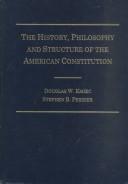 Cover of: The History, Philosophy, & Structure of the American Constitution