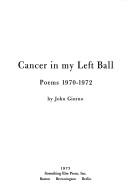 Cover of: Cancer in my left ball: poems, 1970-1972.