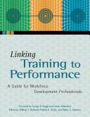 Cover of: Linking training to performance: a guide for workforce development professionals