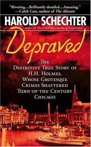 Cover of: Depraved: The Definitive True Story of H.H. Holmes, Whose Grotesque Crimes Shattered Turn-of-the-Century Chicago