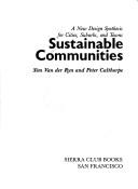 Cover of: Sustainable Communities - A New Design Synthesis for Cities, Suburbs and Towns by Sim Van der Ryn, Peter Calthorpe