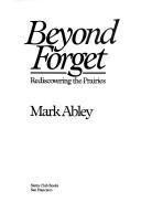 Beyond forget by Mark Abley