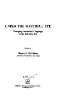 Cover of: Under the Watchful Eye: Managing Presidential Campaigns in the Television Era