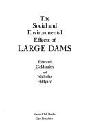 Cover of: The social and environmental effects of large dams | Edward Goldsmith