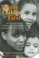 Cover of: Putting Children First: How Low-wage Working Mothers Manage Child Care