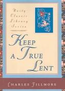 Cover of: Keep a True Lent (Unity Classic Library) by Charles Fillmore, Charles Fillmore