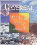 Cover of: Daybreak: 52 Things Nature Teaches Us  by Amy E. Dean