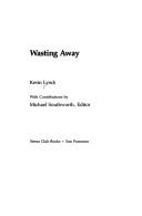 Cover of: Wasting away by Kevin Lynch