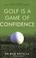 Cover of: Golf Is a Game of Confidence