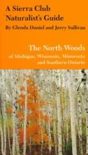 Cover of: A Sierra Club naturalist's guide to the North Woods of Michigan, Wisconsin, and Minnesota