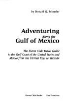 Cover of: Adventuring along the Gulf of Mexico: the Sierra Club travel guide to the Gulf Coast of the United States and Mexico from the Florida Keys to Yucatán